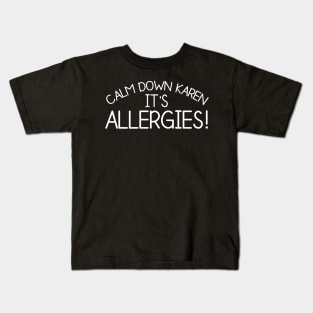 Calm Down Karen Its Allergies Kids T-Shirt